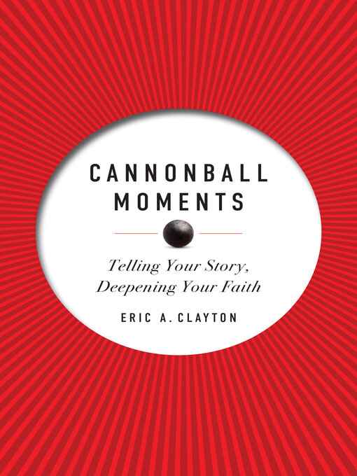 Title details for Cannonball Moments by Eric A. Clayton - Wait list